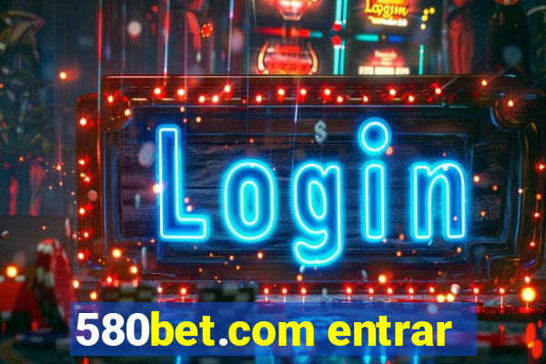 580bet.com entrar